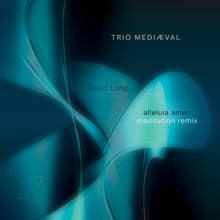 Lade das Bild in den Galerie-Viewer, David Lang: Alleluia Amen (Meditations-Remix) – Trio Mediæval