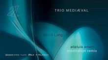 Lade das Bild in den Galerie-Viewer, David Lang: Alleluia Amen (Meditations-Remix) – Trio Mediæval