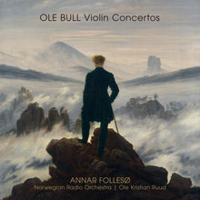Last inn bildet i gallerivisningen, OLE BULL: Violin Concertos - Annar Follesø, Norwegian Radio Orchestra, Ole Kristian Ruud