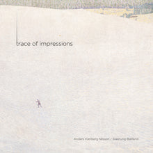 Load image into Gallery viewer, Trace of Impressions - Anders Kjellberg Nilsson, Sveinung Bjelland
